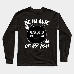 funny quote Be In Awe Of My Tism with cat design for men woman Long Sleeve T-Shirt